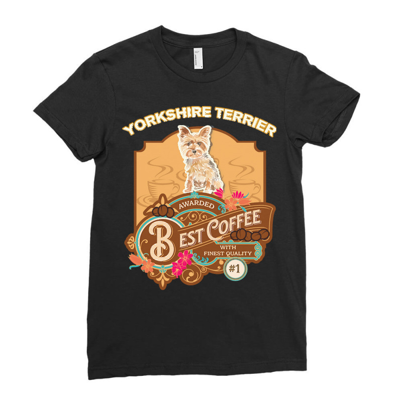 Yorkshire Terrier Lover T  Shirt Yorkshire Terrier Best Coffee   Dog O Ladies Fitted T-Shirt by fbeatty650 | Artistshot