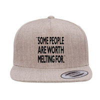 Some People Are Worth Melting Black 5 Panel Snapback Cap | Artistshot