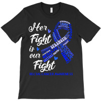 Rectal Cancer Awareness T  Shirt Rectal Cancer Awareness Her Fight Is T-shirt | Artistshot