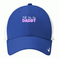 Fill Me Up Daddy Sexy Ddlg Bdsm Kinky Submissive Dominant Tank Top Nike Dri-fit Cap | Artistshot