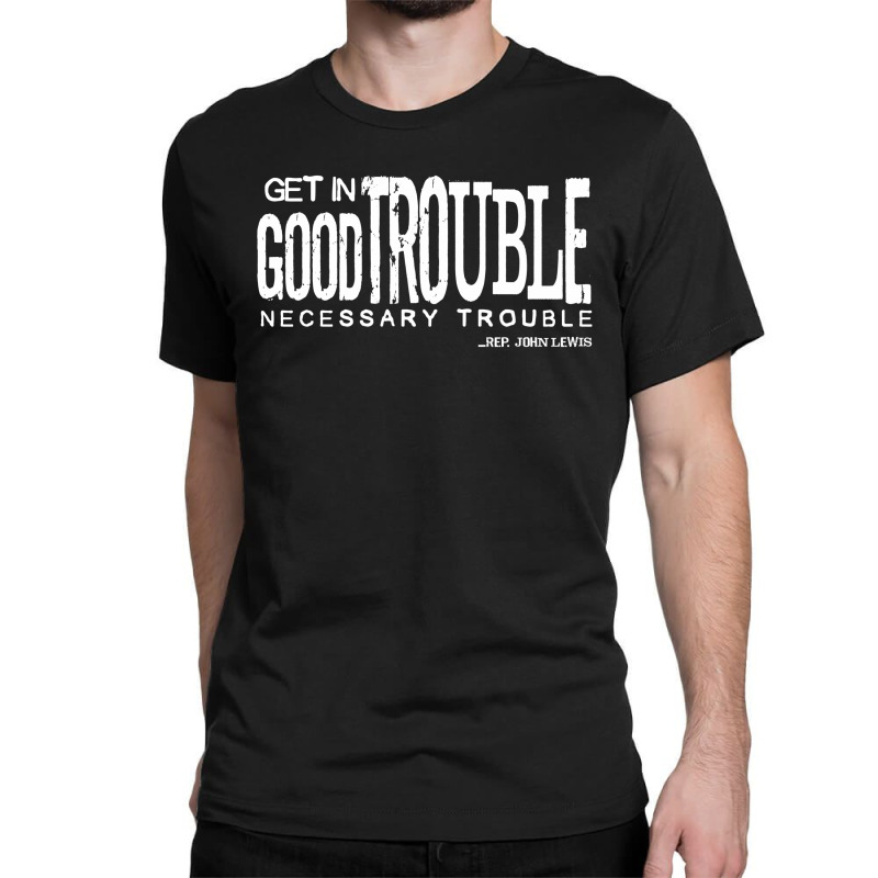 Good Trouble Classic T-shirt | Artistshot