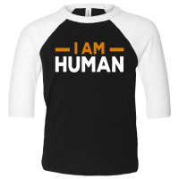 I Am Human Toddler 3/4 Sleeve Tee | Artistshot