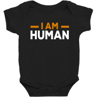 I Am Human Baby Bodysuit | Artistshot