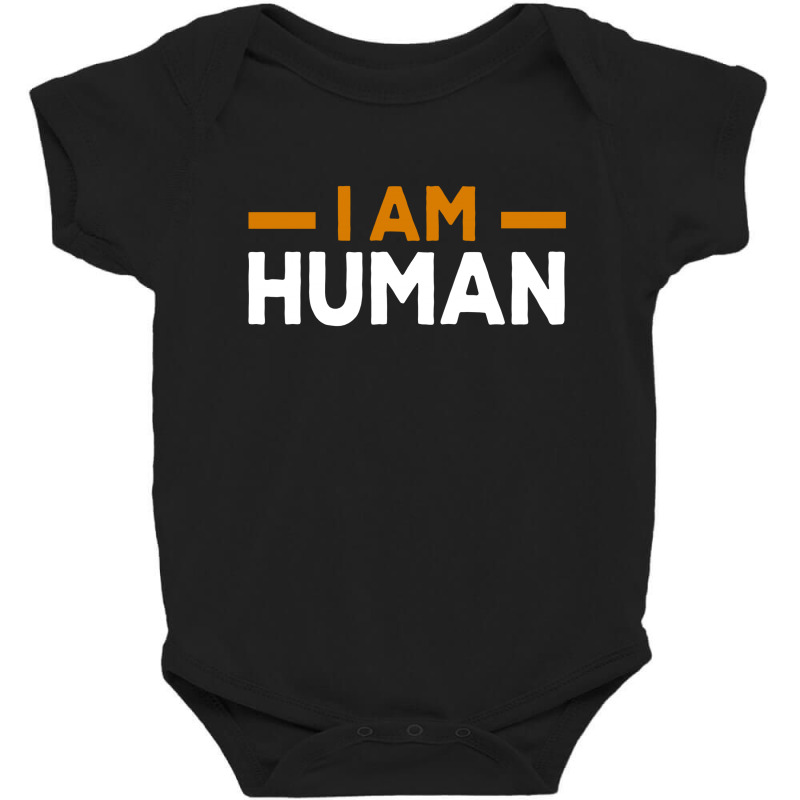 I Am Human Baby Bodysuit by Dhigraphictees | Artistshot