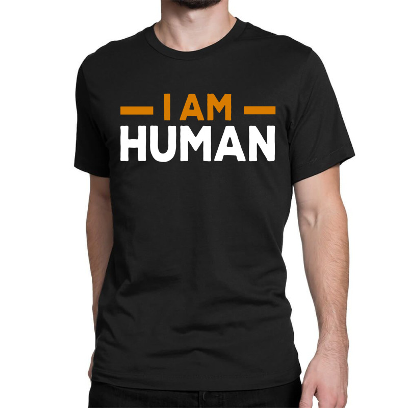 I Am Human Classic T-shirt | Artistshot