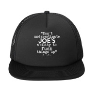 Don't Underestimate Joe's Ability To Fuck Things Up Humorous T Shirt Foam Snapback Hat | Artistshot