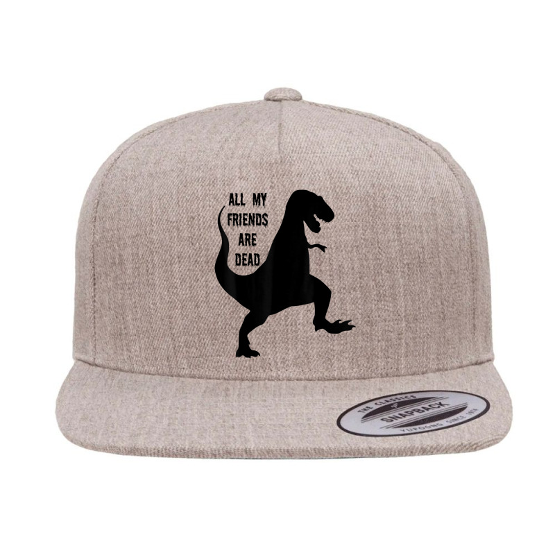 All My Friends Are Dead - Funny Dinosaur Tee With Rap Lyric Funny Gift 5 Panel Snapback Cap | Artistshot