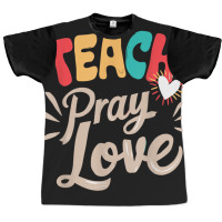 Teach Pray Love Design Teacher Graphic T-shirt | Artistshot