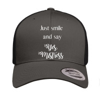 Just Smile And Say Yes, Mistress, Bdsm Dominant Retro Trucker Cap | Artistshot