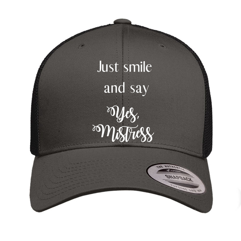 Just Smile And Say Yes, Mistress, Bdsm Dominant Retro Trucker Cap by BurlFinkelstein | Artistshot