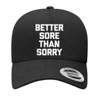 Better Sore Than Sorry T Shirt Funny Workout Fitness Gym T Shirt Yupoong Trucker Cap | Artistshot