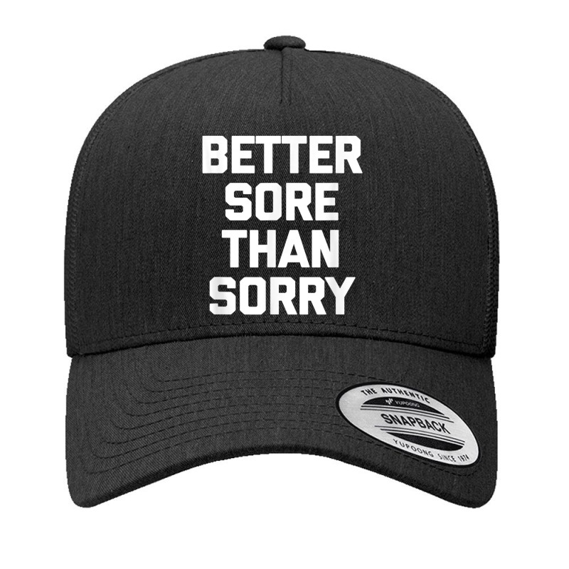 Better Sore Than Sorry T Shirt Funny Workout Fitness Gym T Shirt Yupoong Trucker Cap | Artistshot