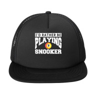 I'd Rather Be Playing Snooker Billiards Pool Player T Shirt Foam Snapback Hat | Artistshot