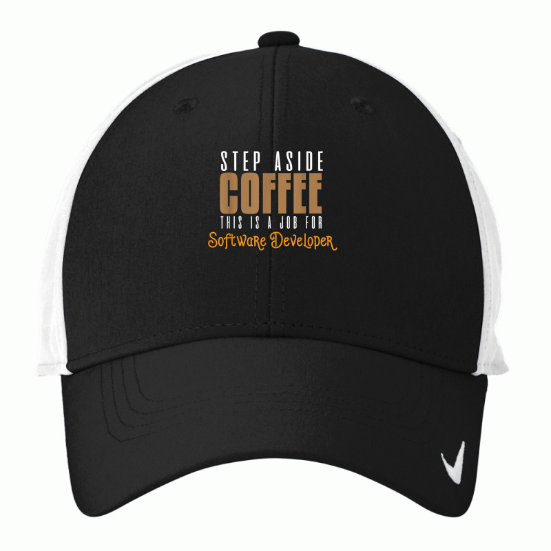 Step Aside Coffee. This Is A Job For Software Developer T Shirt Nike Dri-FIT Cap by emly9i8u7y6y5t | Artistshot