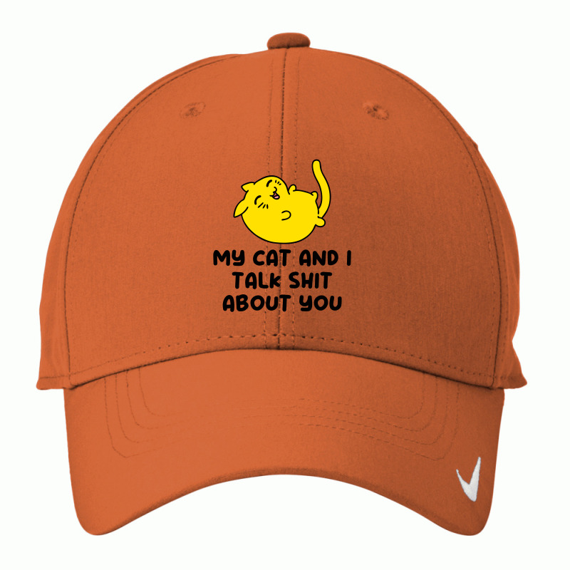 My Cat And I Talk Shit About You Nike Dri-fit Cap | Artistshot