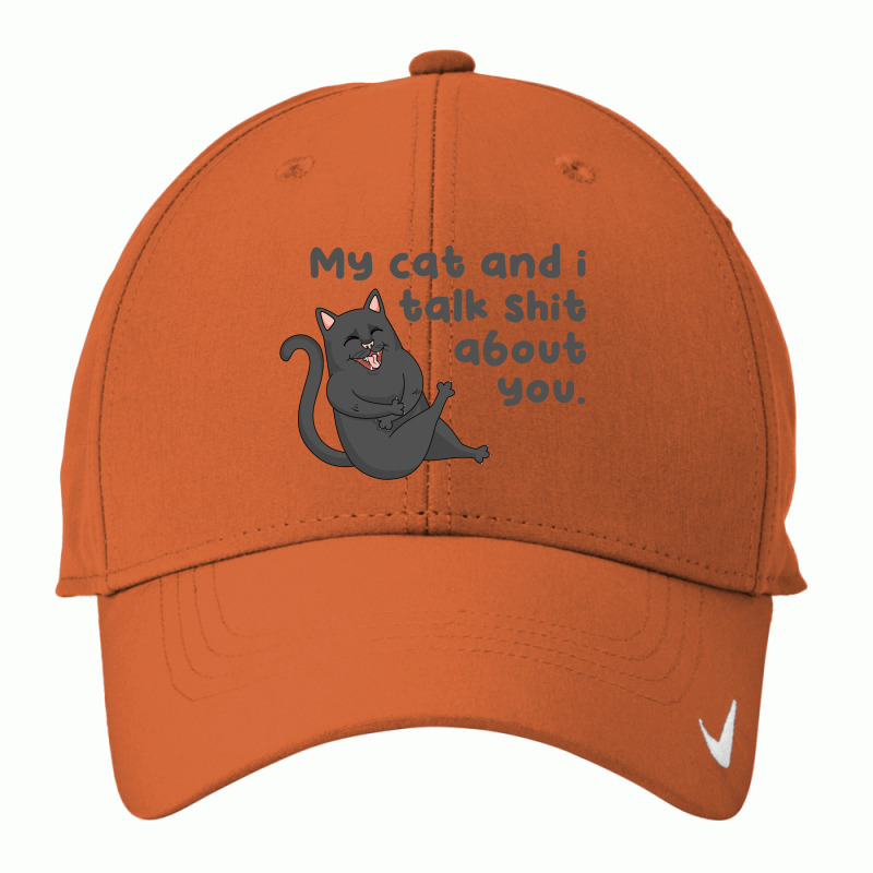 My Cat And I Talk Shit About You Nike Dri-fit Cap | Artistshot