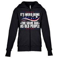 It's Weird Being The Same Age As Old People Youth Zipper Hoodie | Artistshot