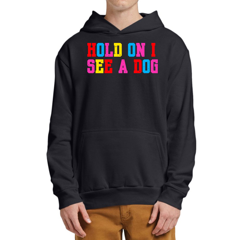 Hold On I See A Dog Urban Pullover Hoodie | Artistshot