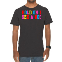 Hold On I See A Dog Vintage T-shirt | Artistshot