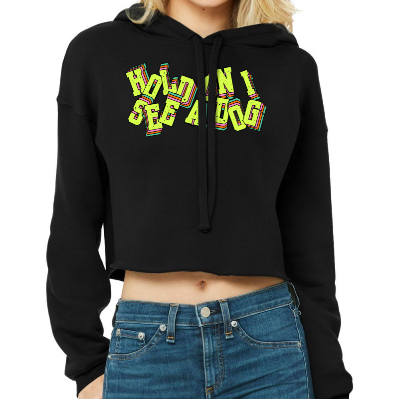 Hold On I See A Dog Cropped Hoodie by Karimou94 | Artistshot