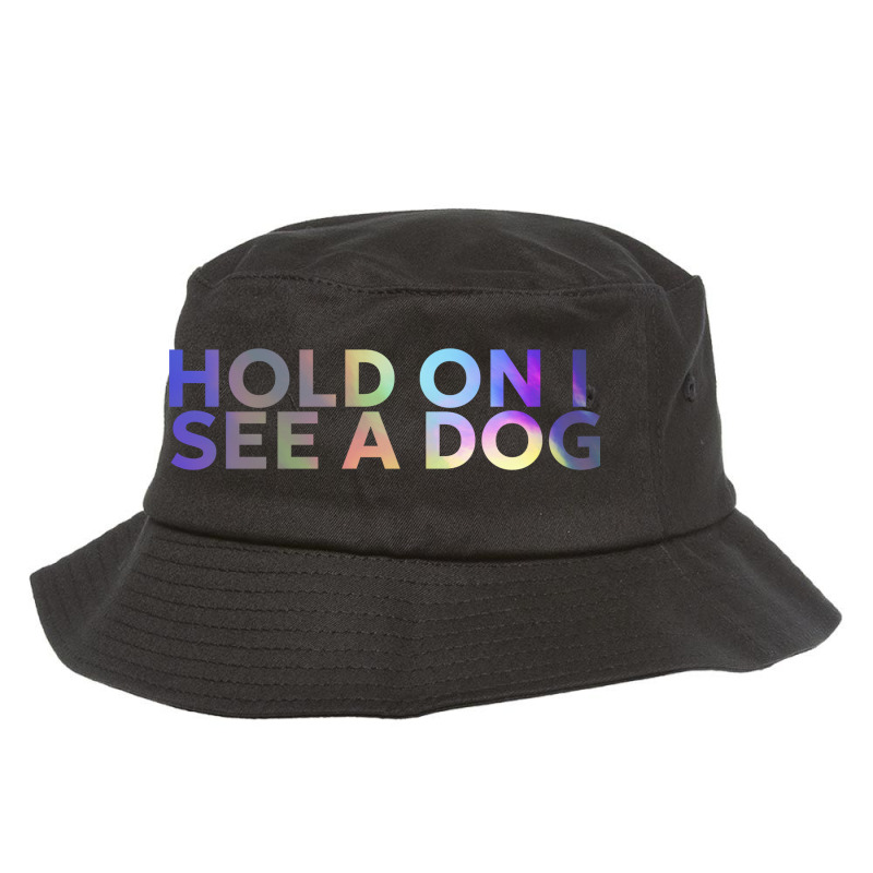 Hold On I See A Dog Bucket Hat by Karimou94 | Artistshot