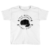 This Meeting Could Have Been A Fist Fight Funny Ba Toddler T-shirt | Artistshot