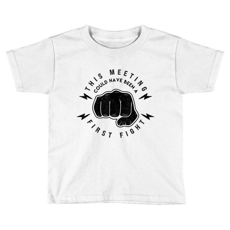 This Meeting Could Have Been A Fist Fight Funny Ba Toddler T-shirt by Rebecca Mitchell | Artistshot