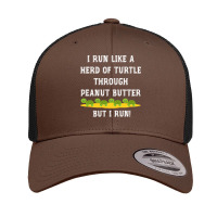 I Run Like A Herd Of Turtle Through Peanut Butter Retro Trucker Cap | Artistshot