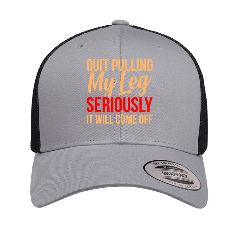 Quit Pulling My Leg Funny Ampu Prosthetic Surgery Graphic Retro Trucker Cap by cm-arts | Artistshot