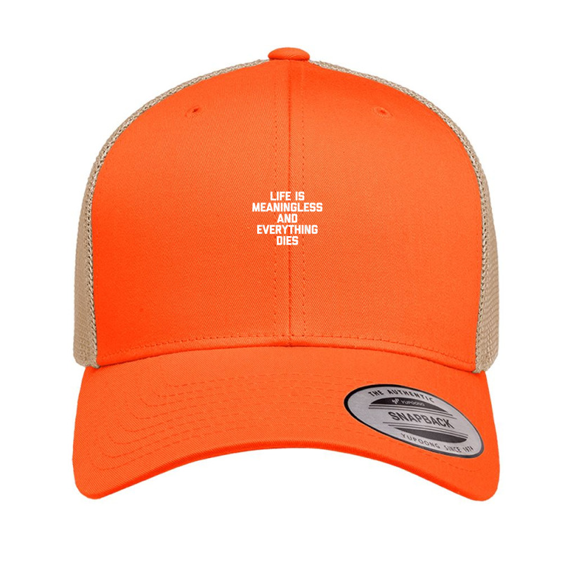 Life Is Meaningless & Everything Dies   Funny Saying Novelty Retro Trucker Cap by Scarlets | Artistshot