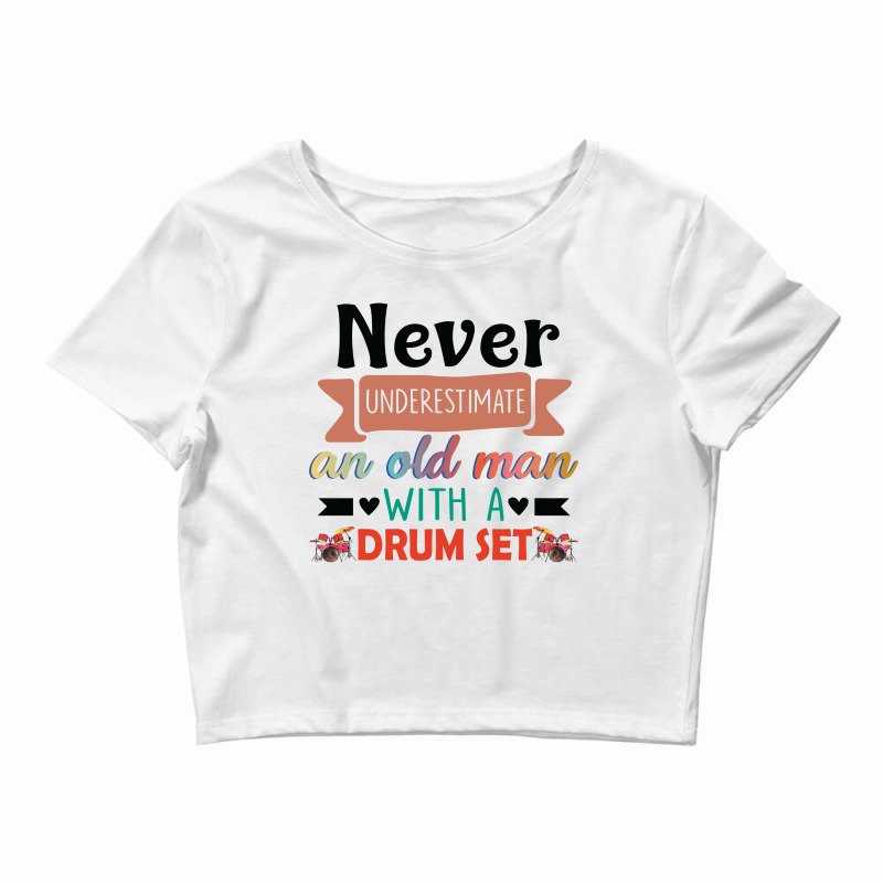 Never Underestimate An Old Man With A Drum Set Crop Top by vip.pro123 | Artistshot