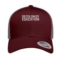 Decolonize Education Indigenous Native American Teach Latinx T Shirt Retro Trucker Cap | Artistshot