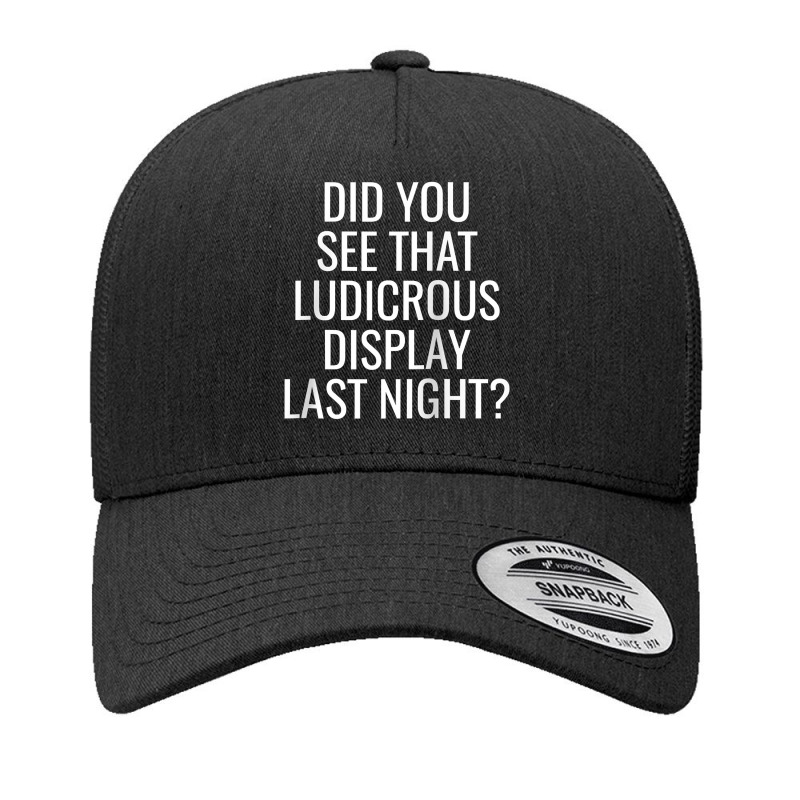 Did You See That Ludicrous Display Last Night Soccer Funny Raglan Base Yupoong Trucker Cap by cm-arts | Artistshot