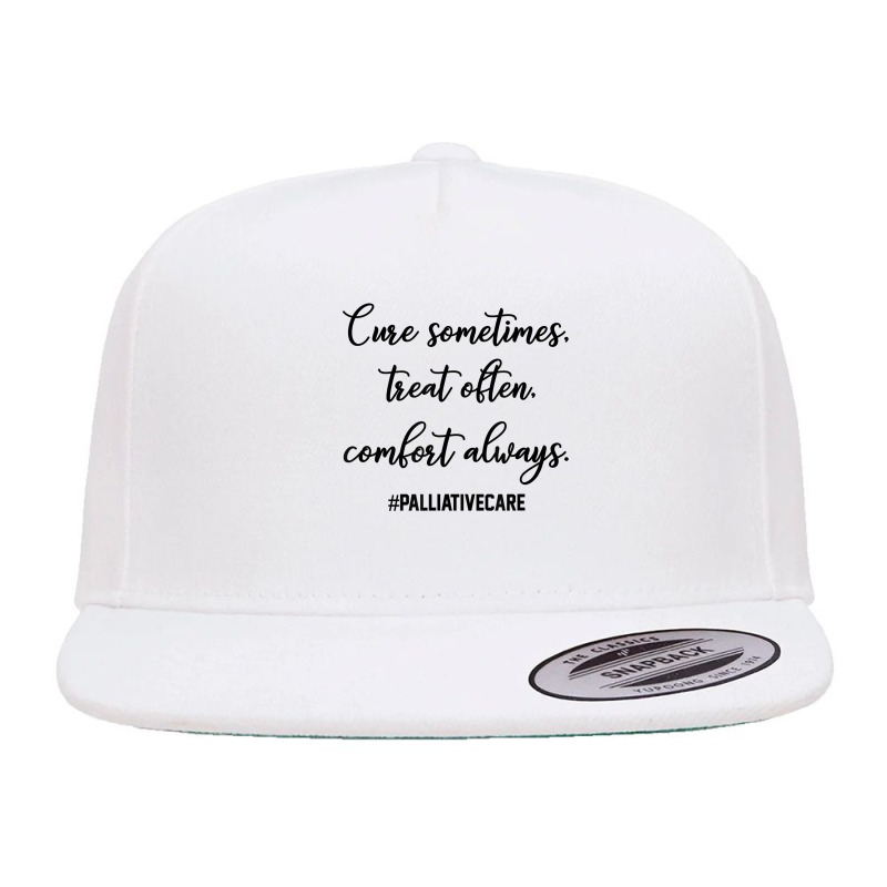 Cure Sometimes Treat Often Comfort Always Palliative Care T Shirt 5 Panel Snapback Cap | Artistshot