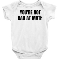 You're Not Bad At Math Baby Bodysuit | Artistshot