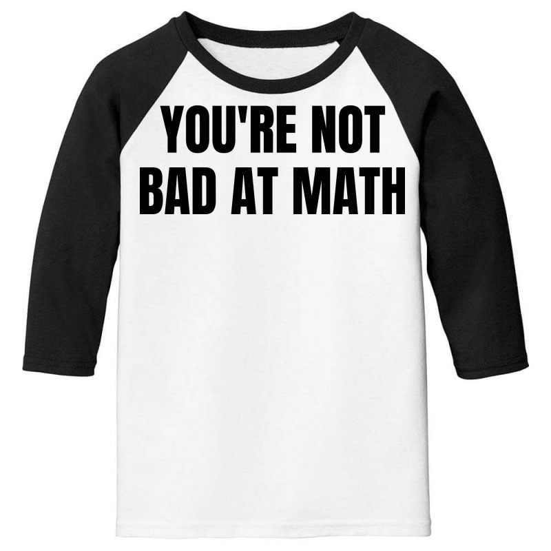 You're Not Bad At Math Youth 3/4 Sleeve | Artistshot