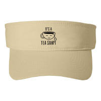 Cool It's A Tea Shirt Funny Teacup Sarcastic Novelty Item T Shirt Fashion Visor | Artistshot