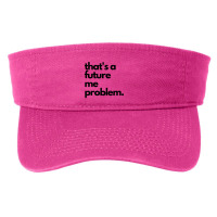 Thats A Future Me Problem Fashion Visor | Artistshot