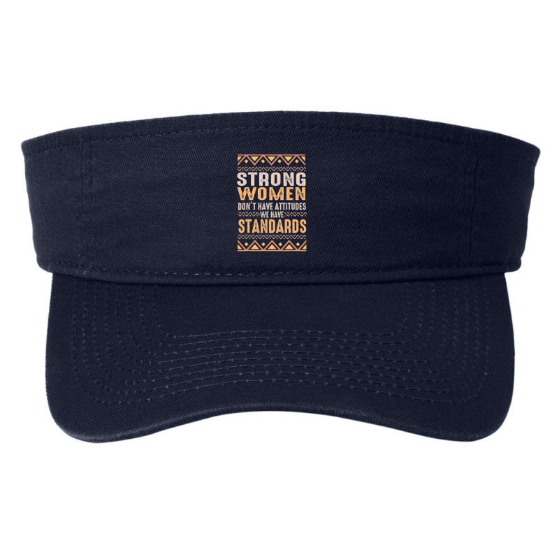 Black History Month Strong Women Have Standards Melanin Fashion Visor by michaelnaher | Artistshot