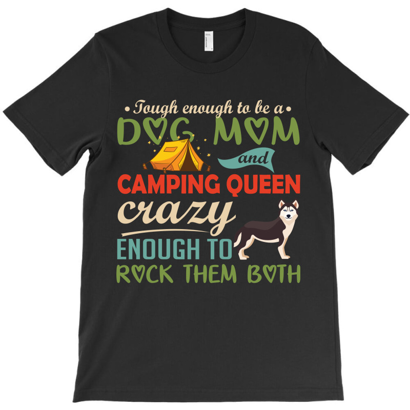 Tough Enough To Be A Dog Mom And Camping Queen Crazy Enough To Rock Th T-Shirt by vip.pro123 | Artistshot