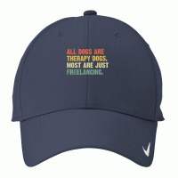 All Dogs Are Therapy Dogs Most Are Just Freelancing T Shirt Nike Dri-fit Cap | Artistshot