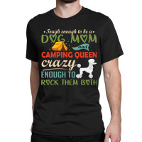 Tough Enough To Be A Dog Mom And Camping Queen Crazy Enough To Rock Th Classic T-shirt | Artistshot