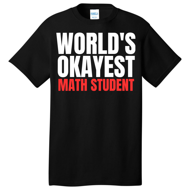 World's Okayest Math Student Basic T-shirt | Artistshot