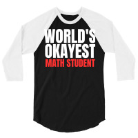 World's Okayest Math Student 3/4 Sleeve Shirt | Artistshot