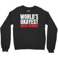 World's Okayest Math Student Crewneck Sweatshirt | Artistshot