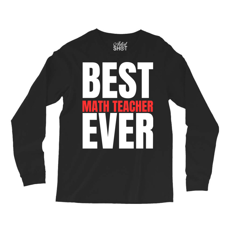 Best Math Teacher Ever Long Sleeve Shirts | Artistshot