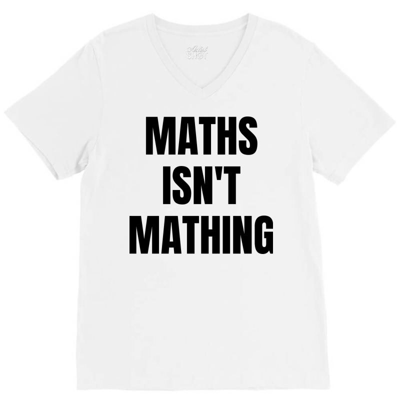 Maths Isn't Mathing V-neck Tee | Artistshot