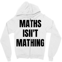 Maths Isn't Mathing Zipper Hoodie | Artistshot