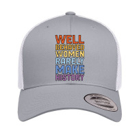 Well Behaved Women Rarely Make History Feminism Feminist Music Vintage Retro Trucker Cap | Artistshot