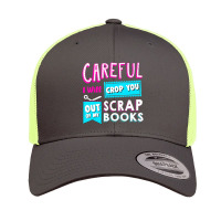 Careful I Will Crop You Out Of My Scrap Books Crafting Retro Trucker Cap | Artistshot